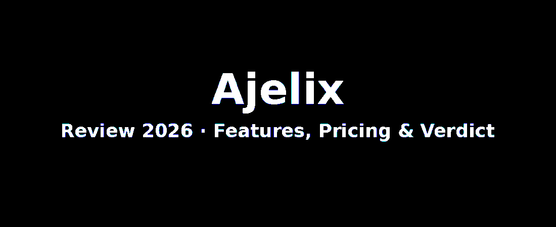 Ajelix Review (2026): Features, Pricing & Verdict